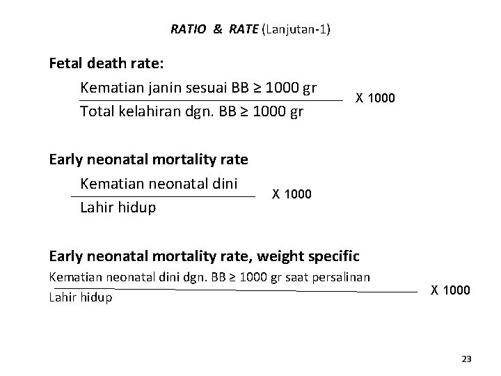 RATIO & RATE (Lanjutan-1) Fetal death rate: Kematian janin sesuai BB ≥ 1000 gr