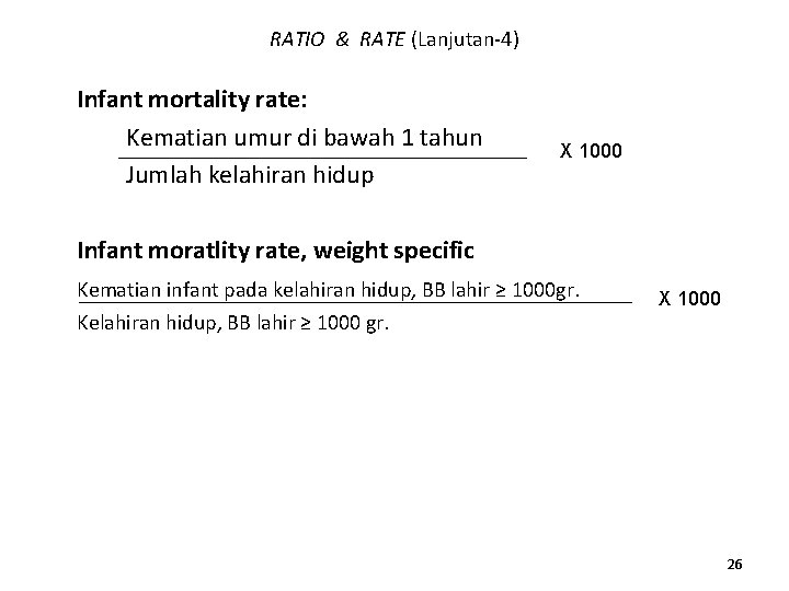 RATIO & RATE (Lanjutan-4) Infant mortality rate: Kematian umur di bawah 1 tahun Jumlah