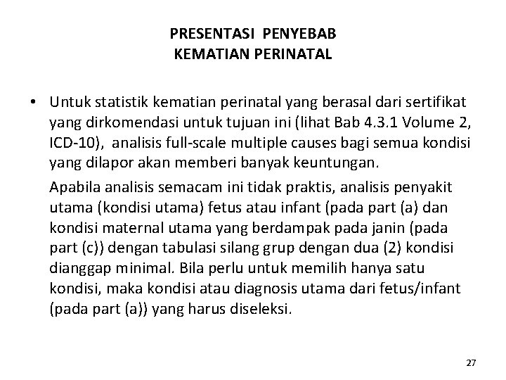 PRESENTASI PENYEBAB KEMATIAN PERINATAL • Untuk statistik kematian perinatal yang berasal dari sertifikat yang