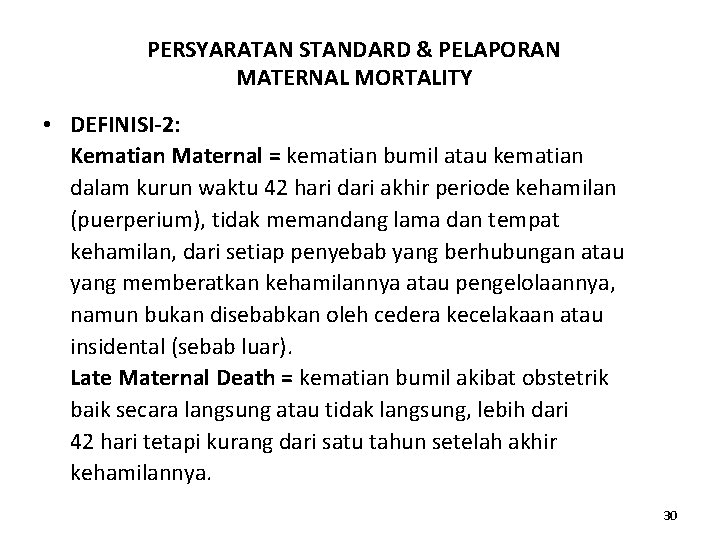 PERSYARATAN STANDARD & PELAPORAN MATERNAL MORTALITY • DEFINISI-2: Kematian Maternal = kematian bumil atau