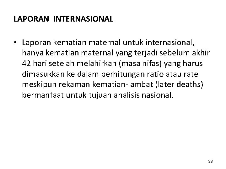 LAPORAN INTERNASIONAL • Laporan kematian maternal untuk internasional, hanya kematian maternal yang terjadi sebelum