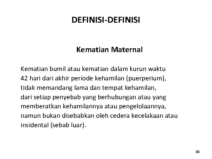 DEFINISI-DEFINISI Kematian Maternal Kematian bumil atau kematian dalam kurun waktu 42 hari dari akhir