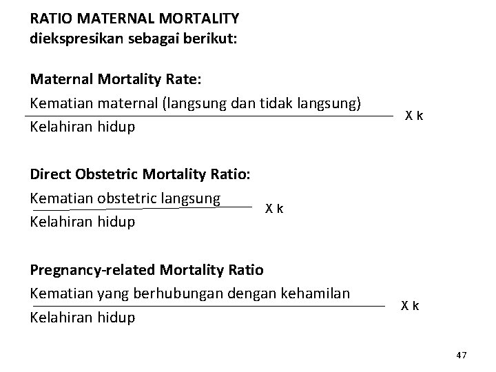 RATIO MATERNAL MORTALITY diekspresikan sebagai berikut: Maternal Mortality Rate: Kematian maternal (langsung dan tidak