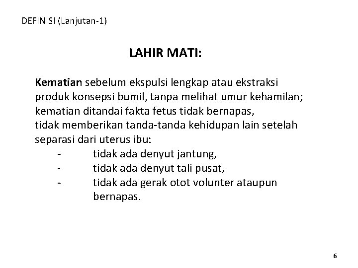 DEFINISI (Lanjutan-1) LAHIR MATI: Kematian sebelum ekspulsi lengkap atau ekstraksi produk konsepsi bumil, tanpa