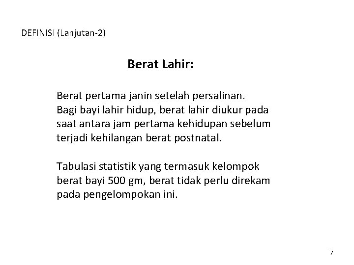 DEFINISI (Lanjutan-2) Berat Lahir: Berat pertama janin setelah persalinan. Bagi bayi lahir hidup, berat