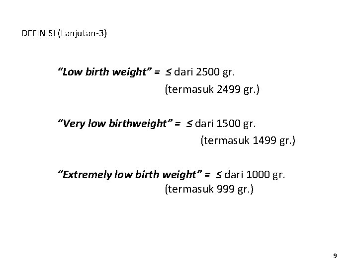 DEFINISI (Lanjutan-3) “Low birth weight” = ≤ dari 2500 gr. (termasuk 2499 gr. )