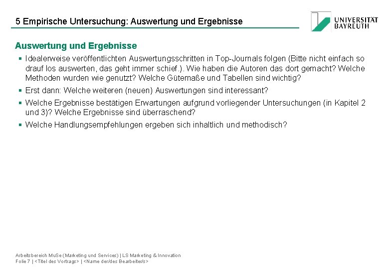 5 Empirische Untersuchung: Auswertung und Ergebnisse § Idealerweise veröffentlichten Auswertungsschritten in Top-Journals folgen (Bitte