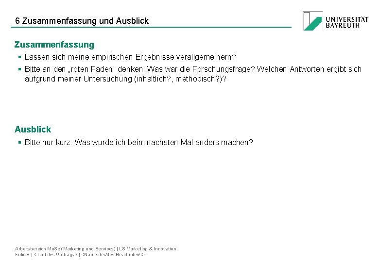 6 Zusammenfassung und Ausblick Zusammenfassung § Lassen sich meine empirischen Ergebnisse verallgemeinern? § Bitte