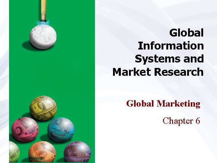  Global Information Systems and Market Research Global Marketing Chapter 6 