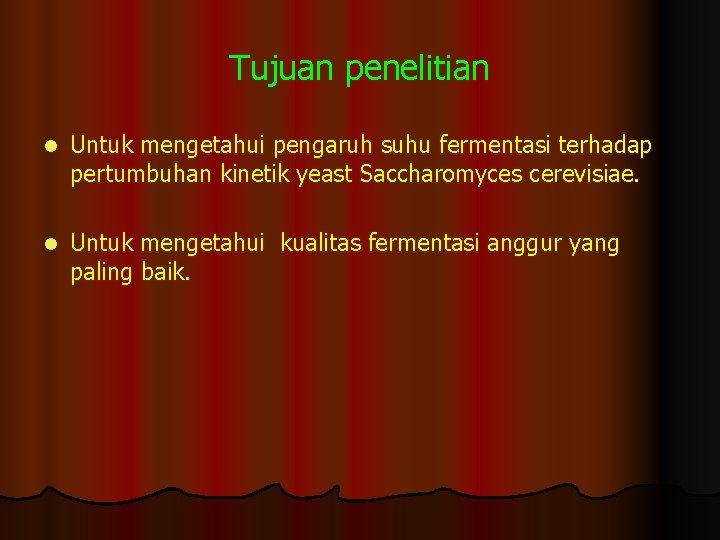 Tujuan penelitian l Untuk mengetahui pengaruh suhu fermentasi terhadap pertumbuhan kinetik yeast Saccharomyces cerevisiae.