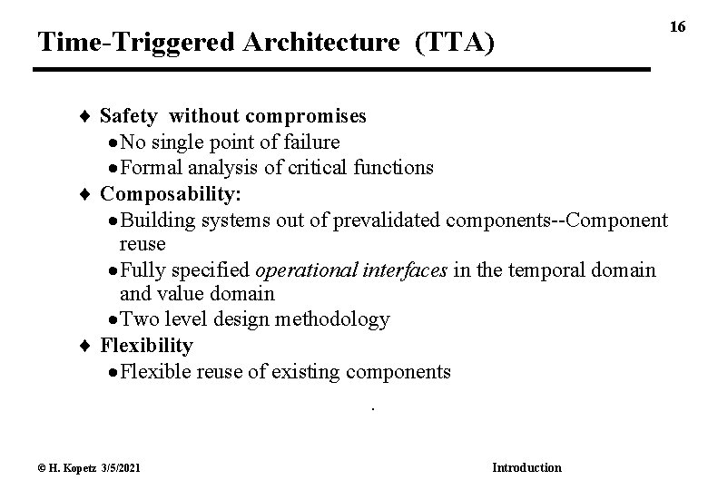 Time-Triggered Architecture (TTA) Safety without compromises No single point of failure Formal analysis of