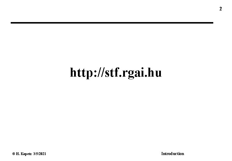 2 http: //stf. rgai. hu © H. Kopetz 3/5/2021 Introduction 