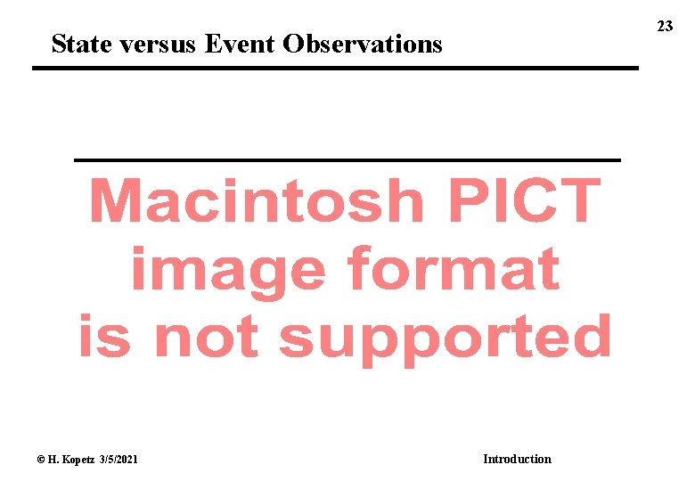 23 State versus Event Observations © H. Kopetz 3/5/2021 Introduction 