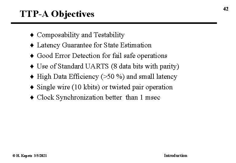 42 TTP-A Objectives Composability and Testability Latency Guarantee for State Estimation Good Error Detection