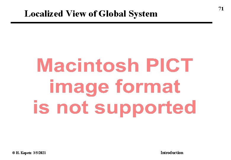 71 Localized View of Global System © H. Kopetz 3/5/2021 Introduction 