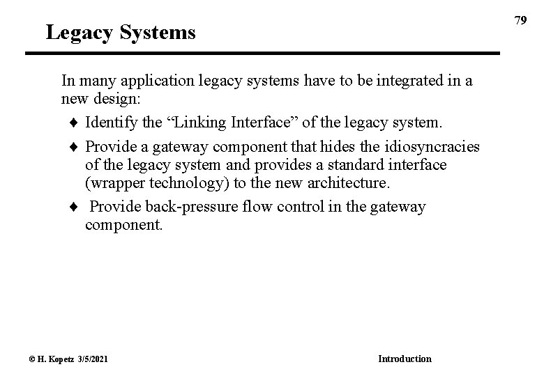 79 Legacy Systems In many application legacy systems have to be integrated in a