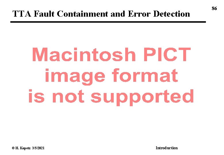 TTA Fault Containment and Error Detection © H. Kopetz 3/5/2021 Introduction 86 