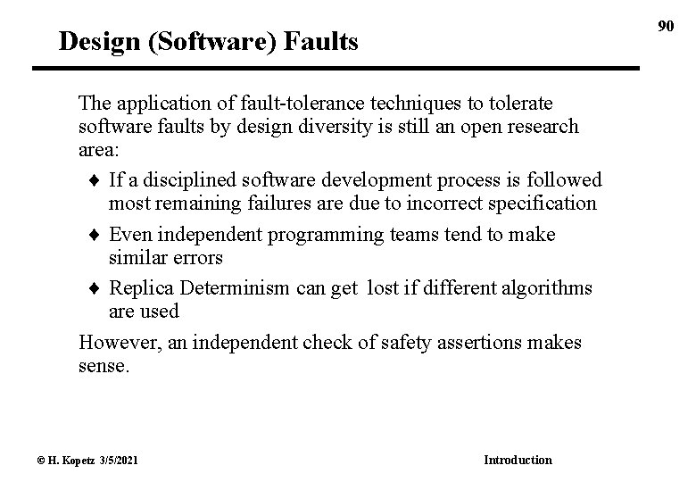 90 Design (Software) Faults The application of fault-tolerance techniques to tolerate software faults by