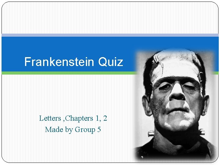 Frankenstein Quiz Letters , Chapters 1, 2 Made by Group 5 