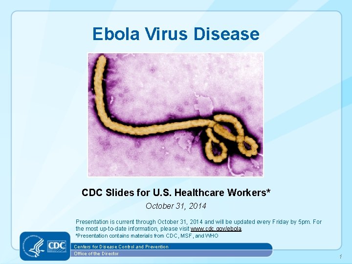 Ebola Virus Disease CDC Slides for U. S. Healthcare Workers* October 31, 2014 Presentation