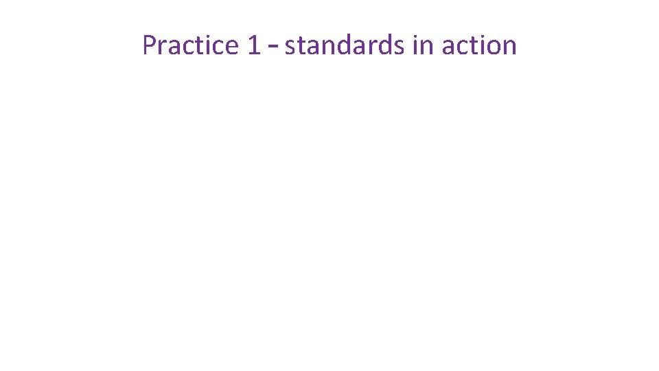 Practice 1 – standards in action 