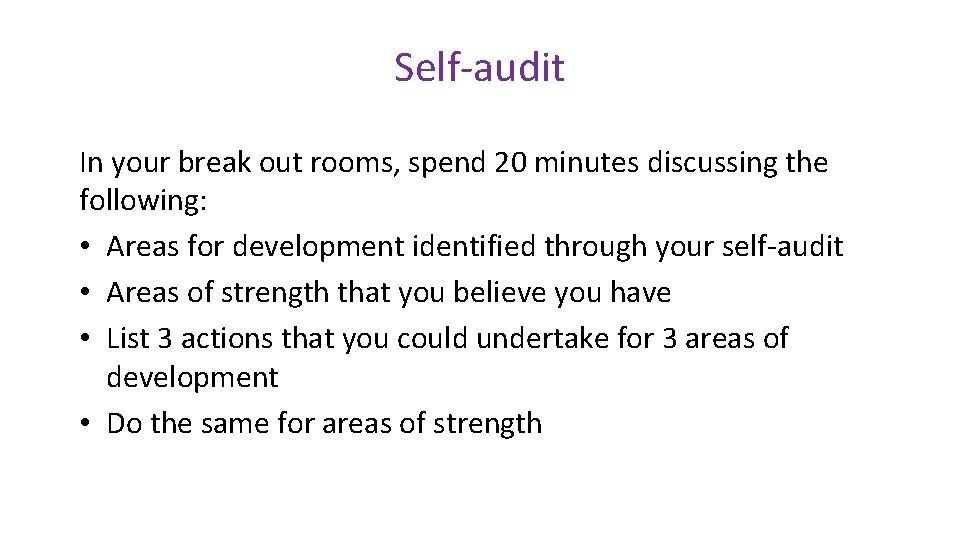 Self-audit In your break out rooms, spend 20 minutes discussing the following: • Areas