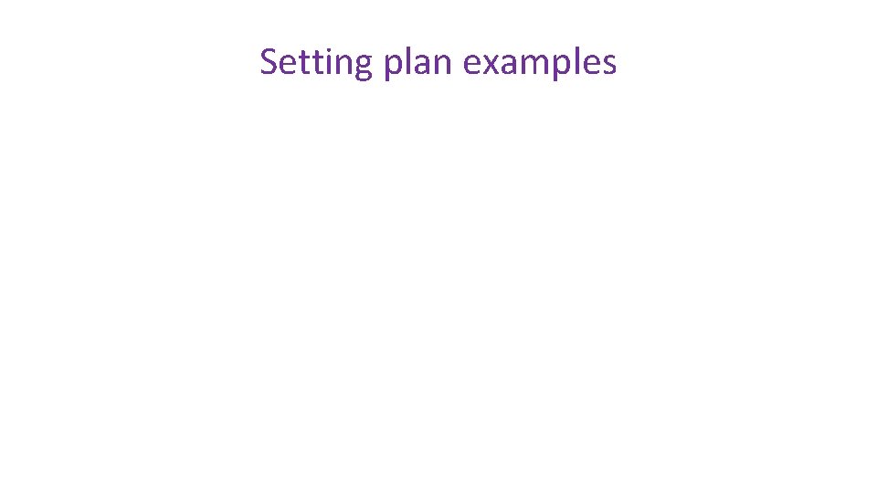 Setting plan examples 