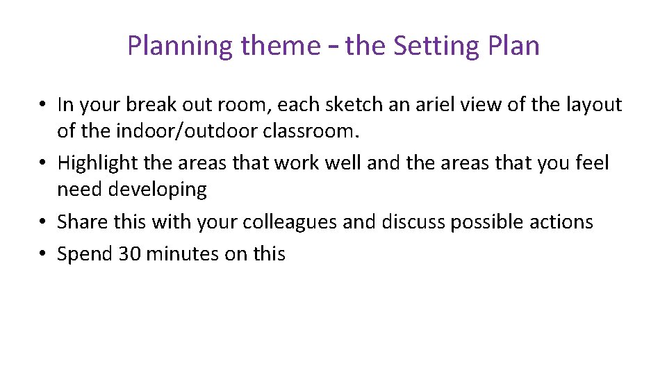 Planning theme – the Setting Plan • In your break out room, each sketch