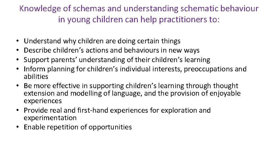 Knowledge of schemas and understanding schematic behaviour in young children can help practitioners to: