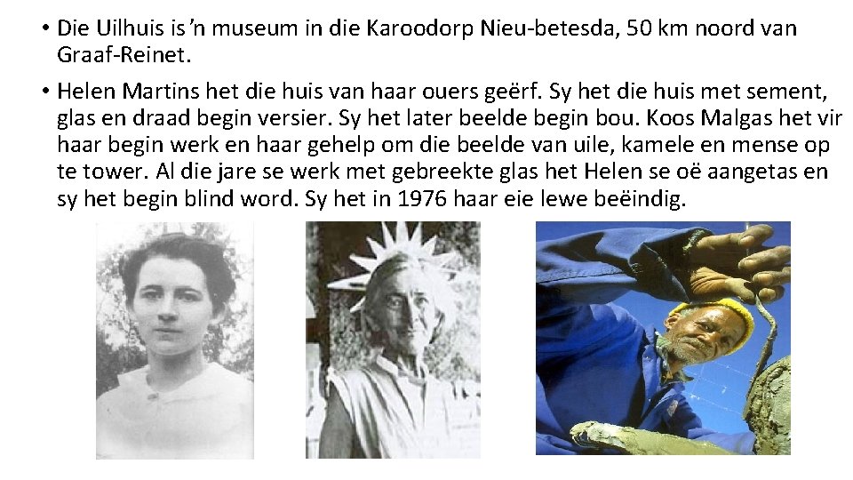  • Die Uilhuis is ŉ museum in die Karoodorp Nieu-betesda, 50 km noord