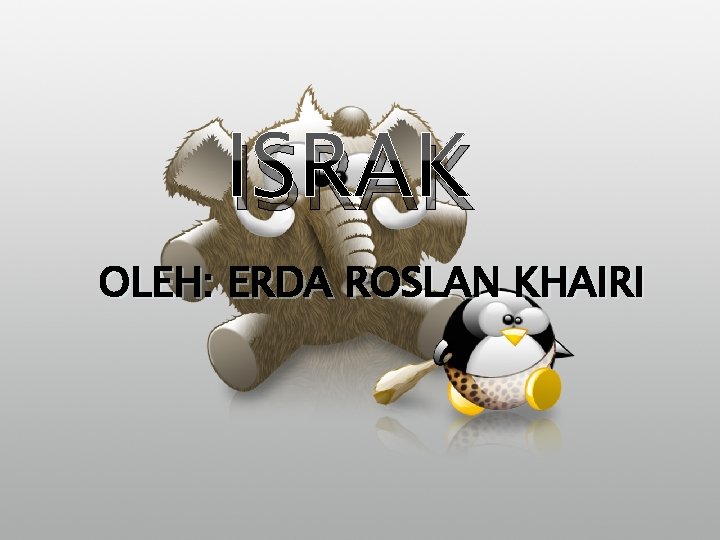 ISRAK OLEH: ERDA ROSLAN KHAIRI 