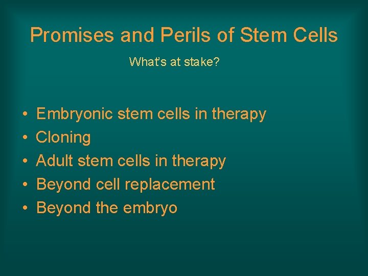 Promises and Perils of Stem Cells What’s at stake? • • • Embryonic stem