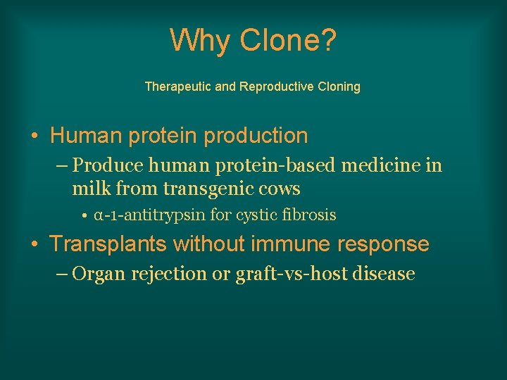 Why Clone? Therapeutic and Reproductive Cloning • Human protein production – Produce human protein-based