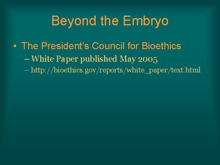 Beyond the Embryo • The President’s Council for Bioethics – White Paper published May