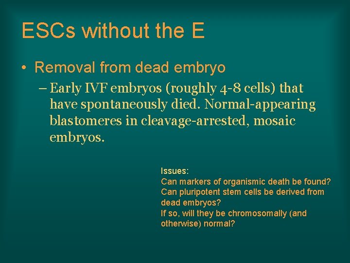 ESCs without the E • Removal from dead embryo – Early IVF embryos (roughly