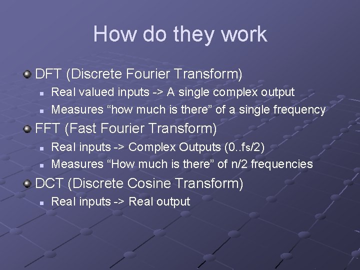 How do they work DFT (Discrete Fourier Transform) n n Real valued inputs ->