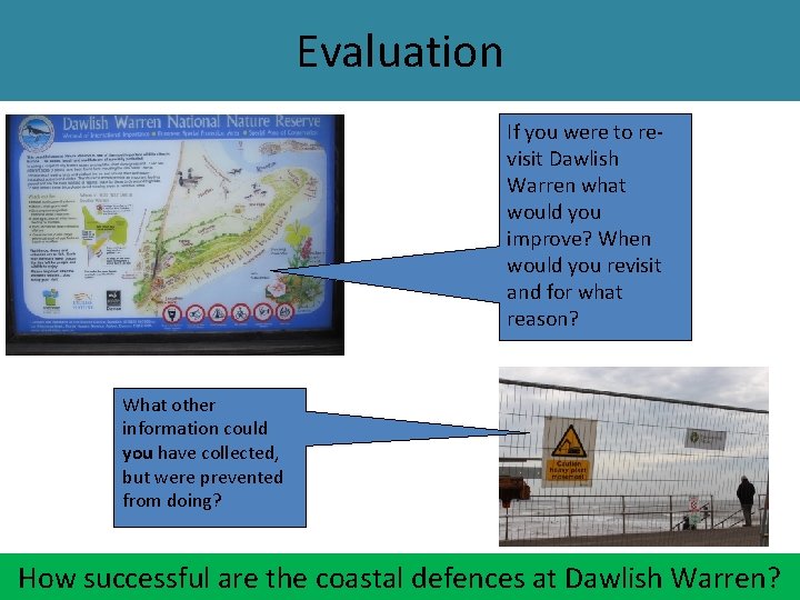 Evaluation If you were to revisit Dawlish Warren what would you improve? When would