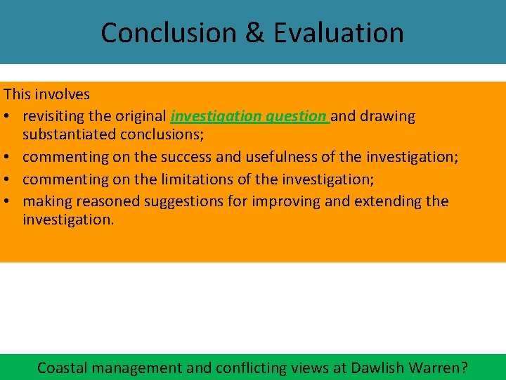 Conclusion & Evaluation This involves • revisiting the original investigation question and drawing substantiated