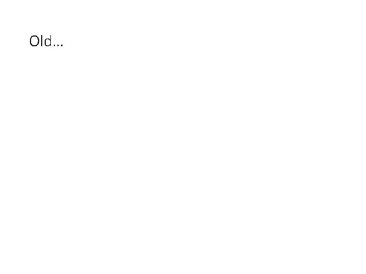 Old… 