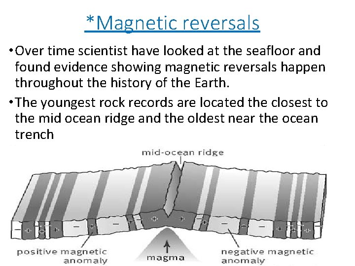 *Magnetic reversals • Over time scientist have looked at the seafloor and found evidence