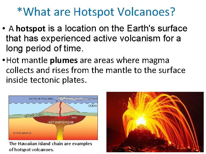 *What are Hotspot Volcanoes? • A hotspot is a location on the Earth's surface