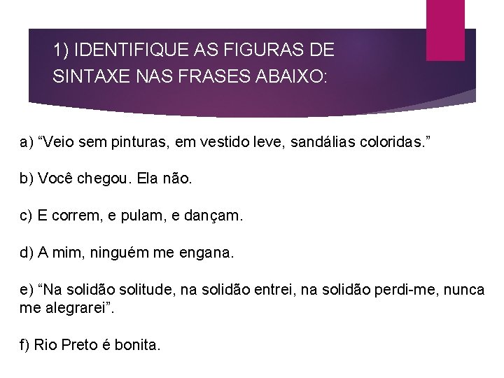 1) IDENTIFIQUE AS FIGURAS DE SINTAXE NAS FRASES ABAIXO: a) “Veio sem pinturas, em