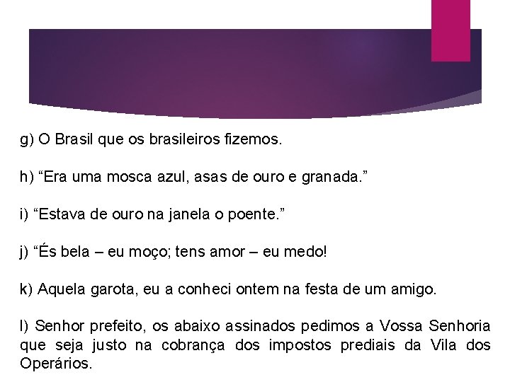 g) O Brasil que os brasileiros fizemos. h) “Era uma mosca azul, asas de