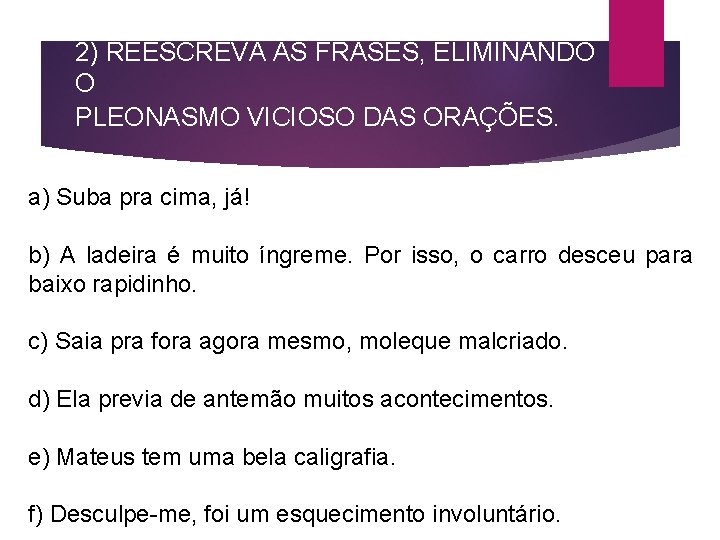 2) REESCREVA AS FRASES, ELIMINANDO O PLEONASMO VICIOSO DAS ORAÇÕES. a) Suba pra cima,