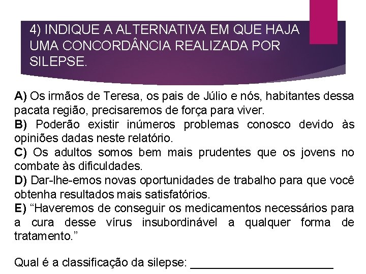 4) INDIQUE A ALTERNATIVA EM QUE HAJA UMA CONCORD NCIA REALIZADA POR SILEPSE. A)