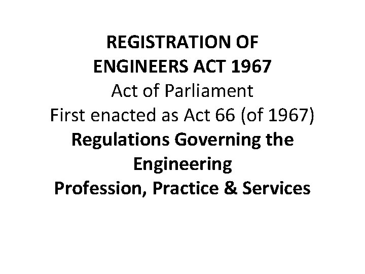 REGISTRATION OF ENGINEERS ACT 1967 Act of Parliament First enacted as Act 66 (of