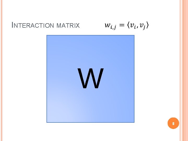 INTERACTION MATRIX W 8 