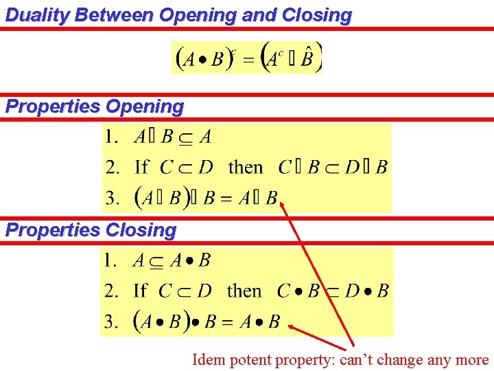 Duality Between Opening and Closing Properties Opening Properties Closing Idem potent property: can’t change