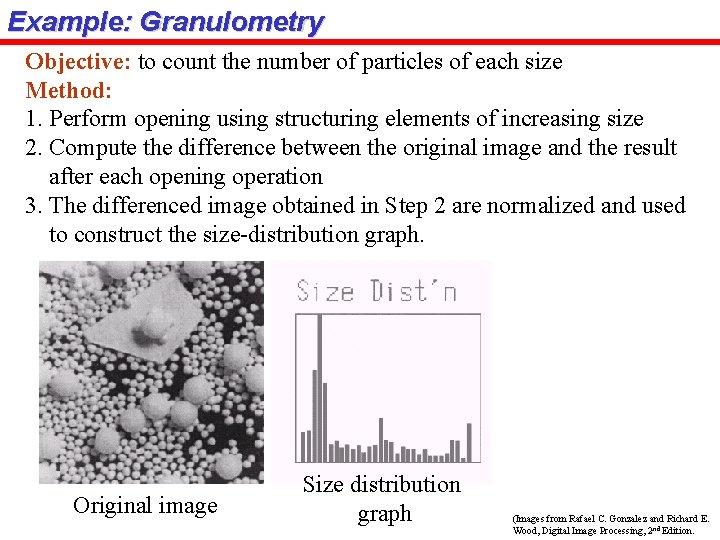 Example: Granulometry Objective: to count the number of particles of each size Method: 1.