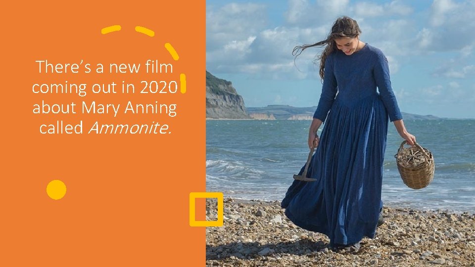 There’s a new film coming out in 2020 about Mary Anning called Ammonite. 
